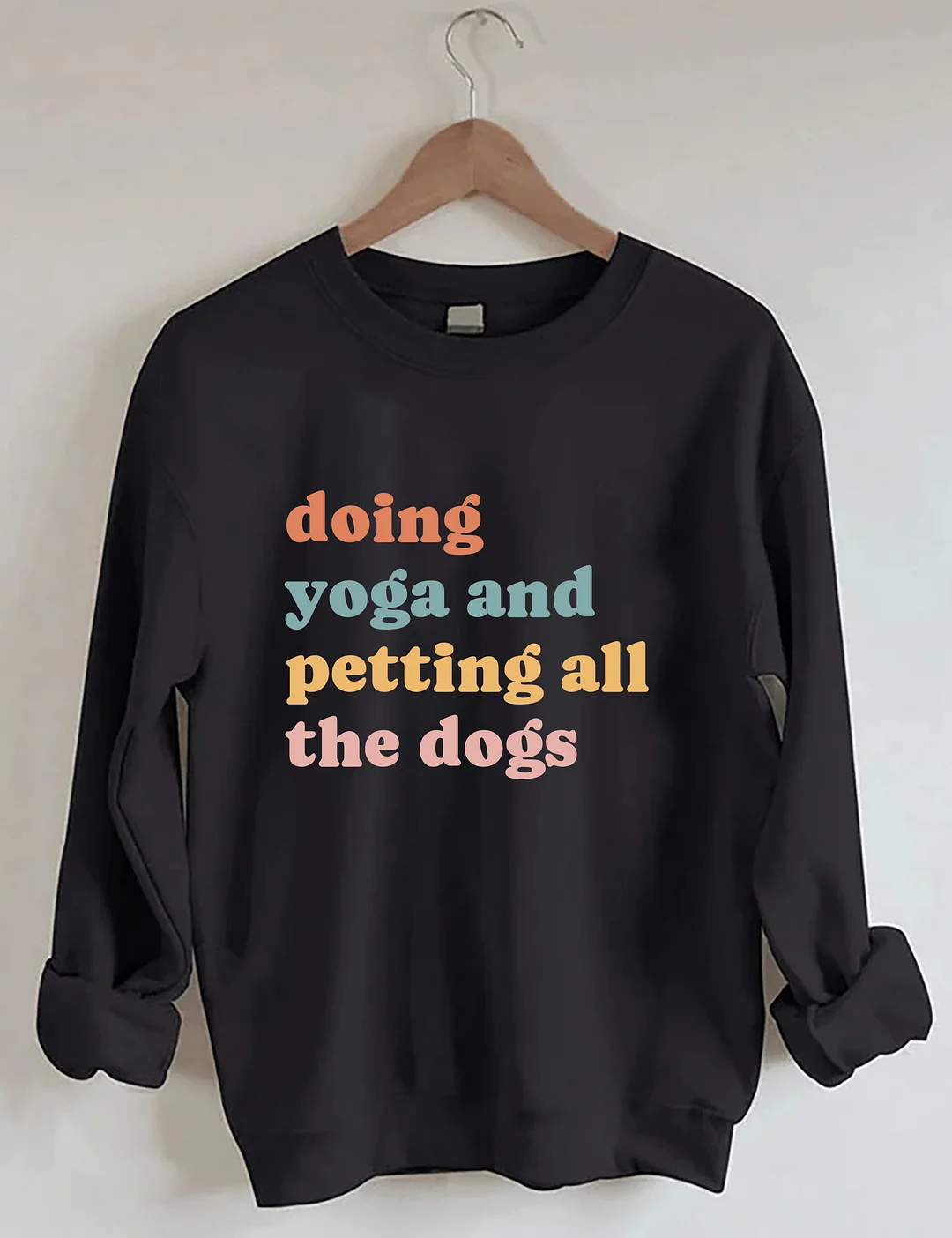Doing Yoga And Petting All The Dogs Sweatshirt