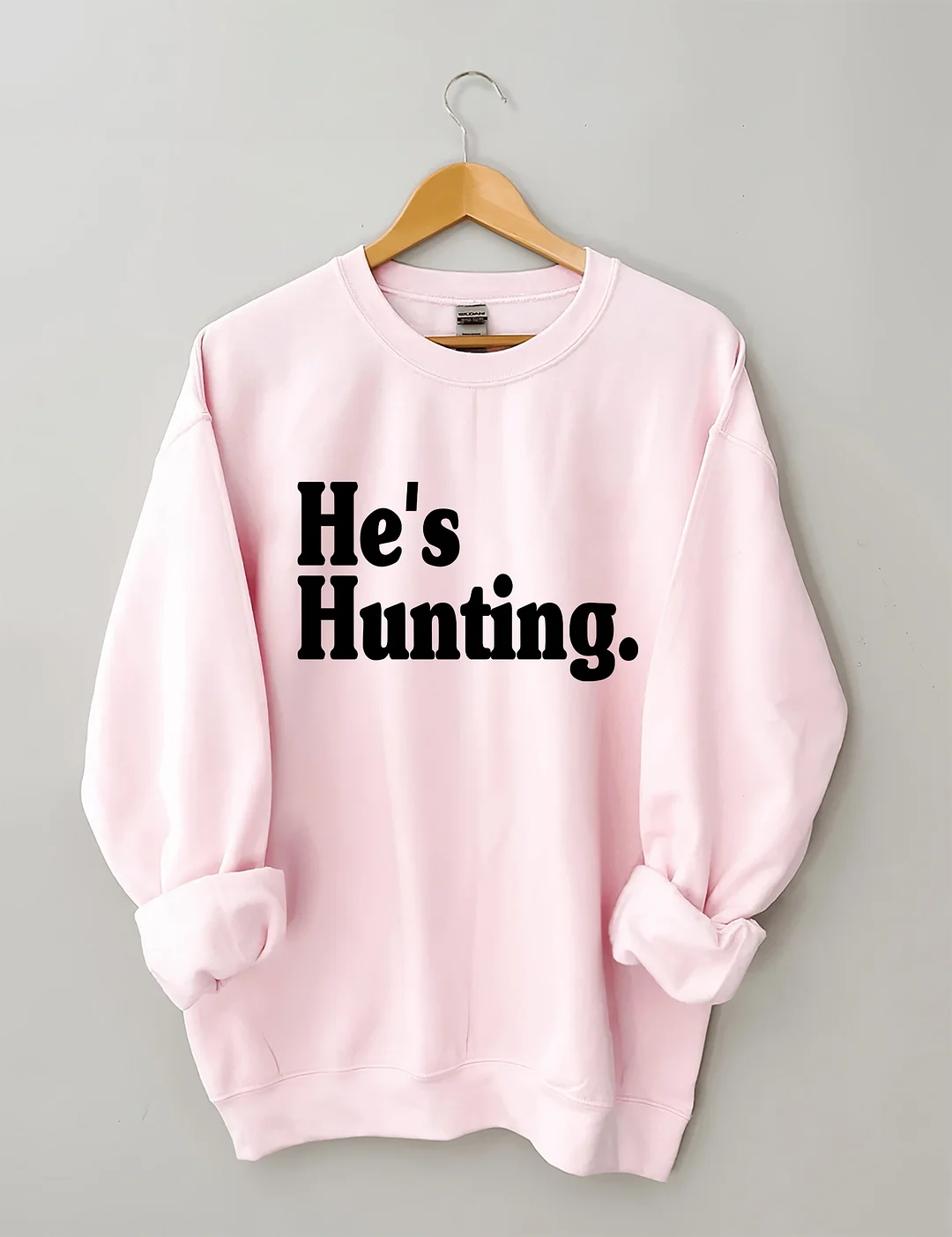 He's Hunting Sweatshirt
