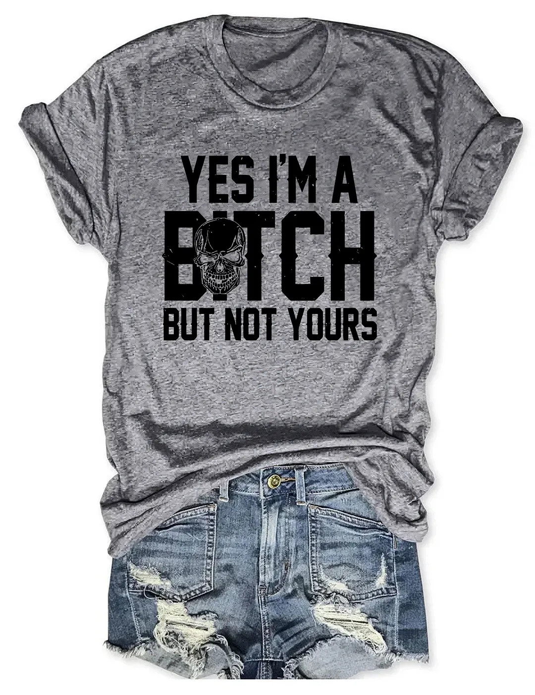 Yes I'm A B*tch But Not Yours T-shirt