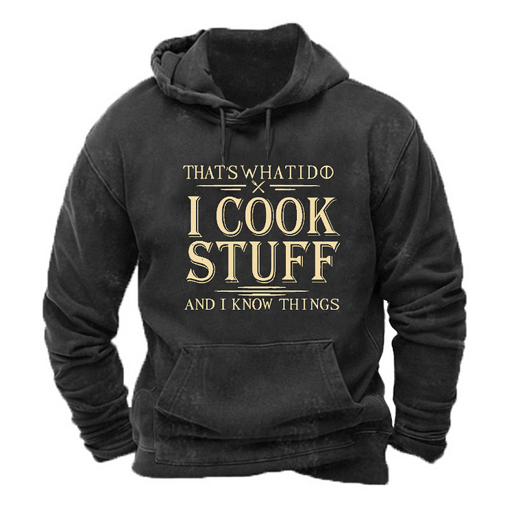 That's What I Do I Cook Stuff And I Know Things Hoodie