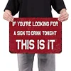 If You Are Looking For A Sign To Drink, This is It - Vintage Metal Signs(12*16Inch) - Warning