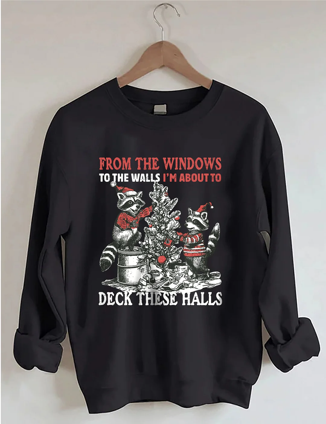 From The Windows To The Walls I'm About To Deck These Halls Sweatshirt