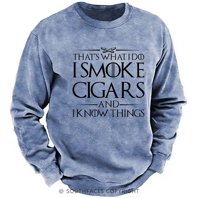 That's What I Do I Smoke Cigars And I Know Things Sweatshirt