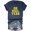 Oh Hail Yeah Michigan Wolverines Tee