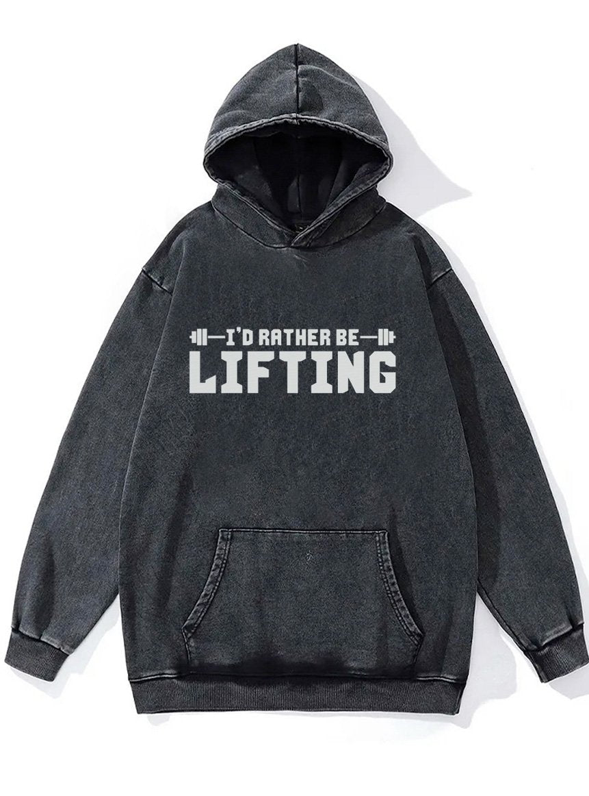 I'd Rather Be Lifting Washed Gym Hoodie