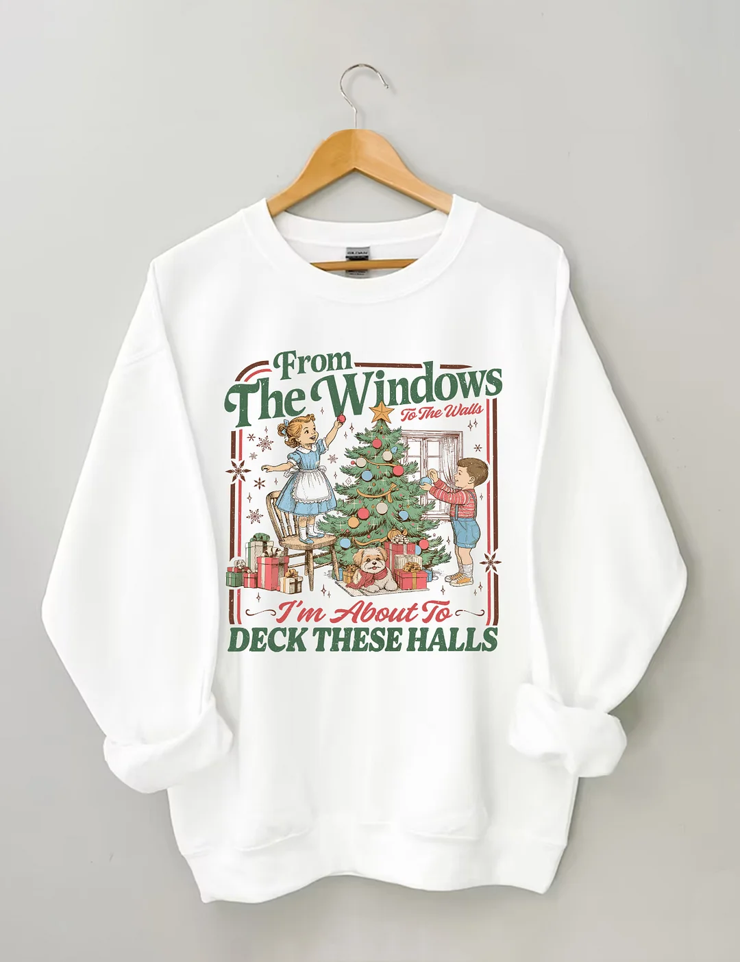 From The Windows To The Walls I'm About To Deck These Halls Sweatshirt