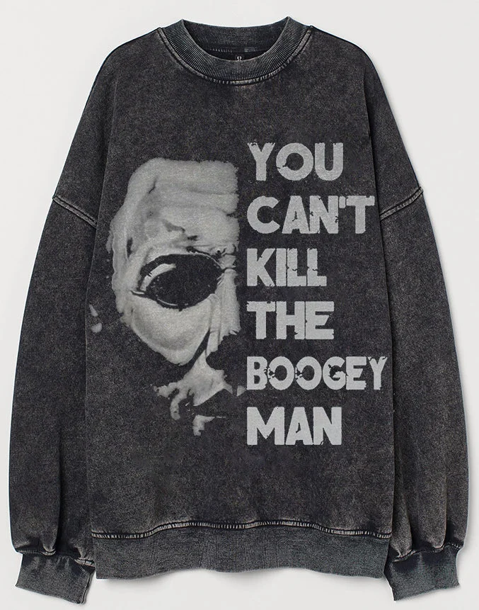 You Can Not Kill The Boogeyman Sweatshirt