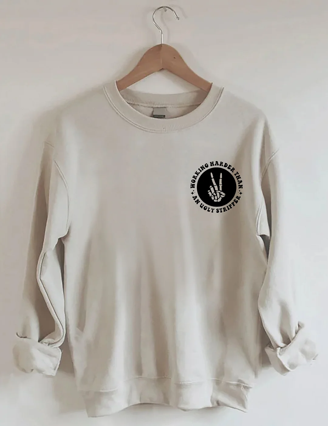 Working Harder Than An Ugly Stripper Sweatshirt