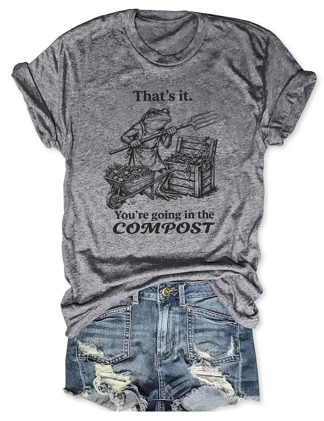 That's It You're Going In The Compost Frog T-shirt