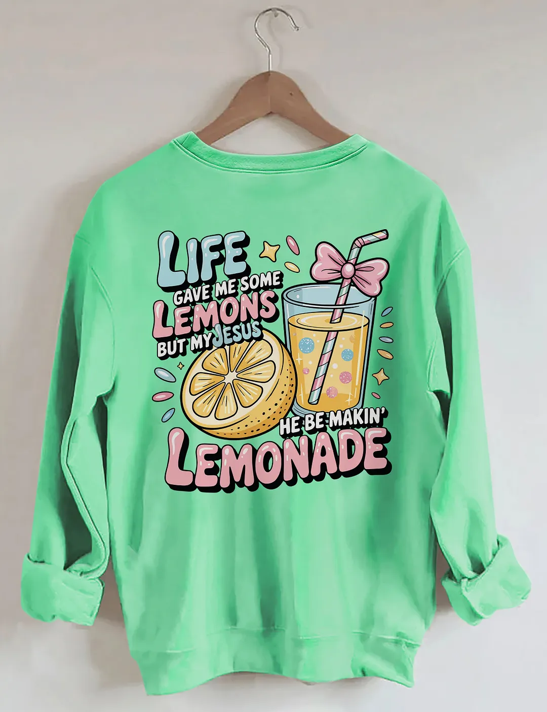 Life Gave Me Some Lemons But My Jesus He Be Makin' Lemonade Sweatshirt