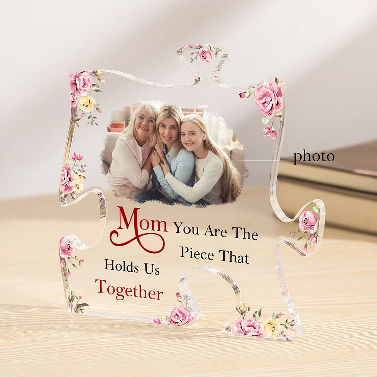 Personalized Photo Acrylic Puzzle Plaque Ornament Gift for Mom/Mum - You Are The Piece That Holds Us Together
