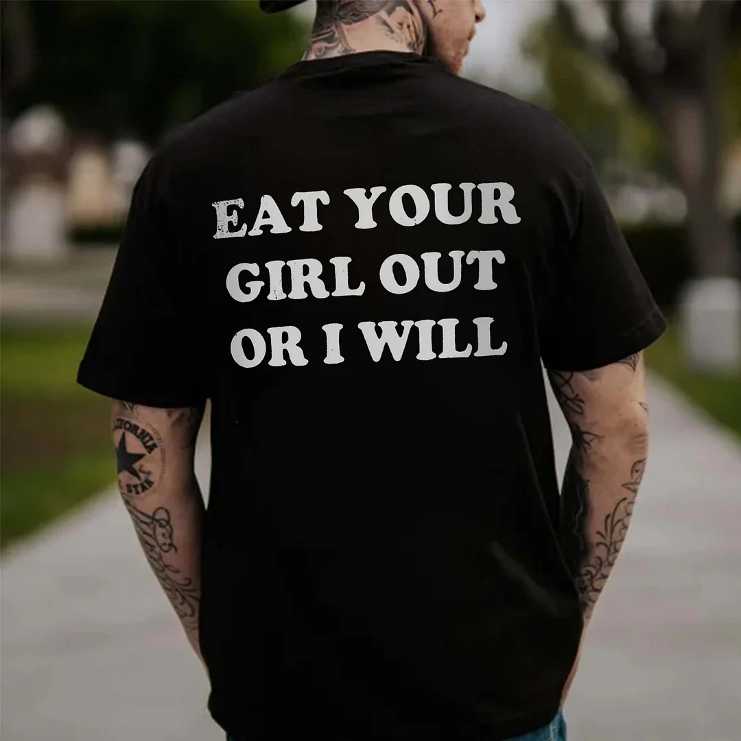 Eat Your Girl Out Or I Will Printed Men's T-shirt -  