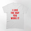 I Like the Way You Work It Printed Men's Short Sleeve T-Shirt