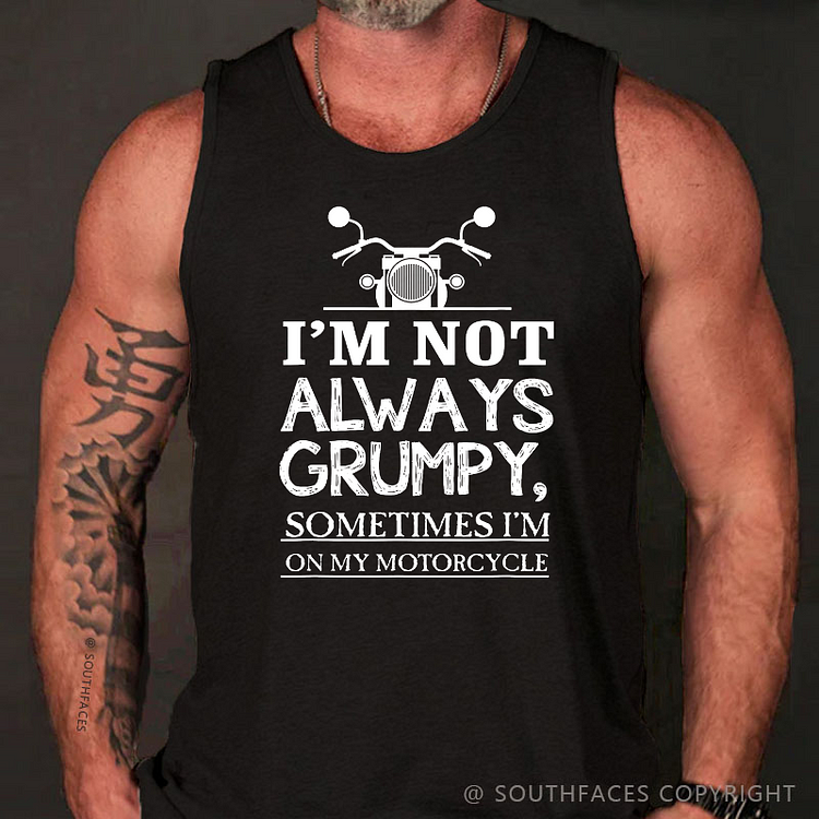 I'm Not Always Grumpy Sometimes I'm On My Motorcycle Funny Tank Top