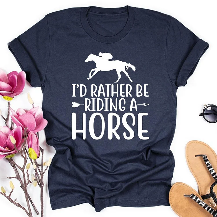 I‘d Rather Be Riding a Horse Round Neck T-shirt