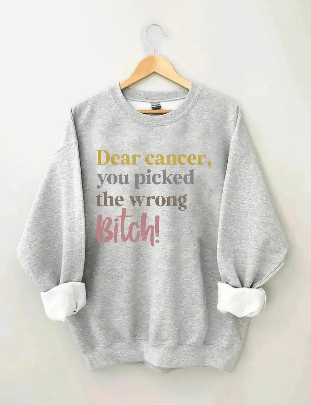 Dear Cancer You Picked The Wrong Bitch Sweatshirt