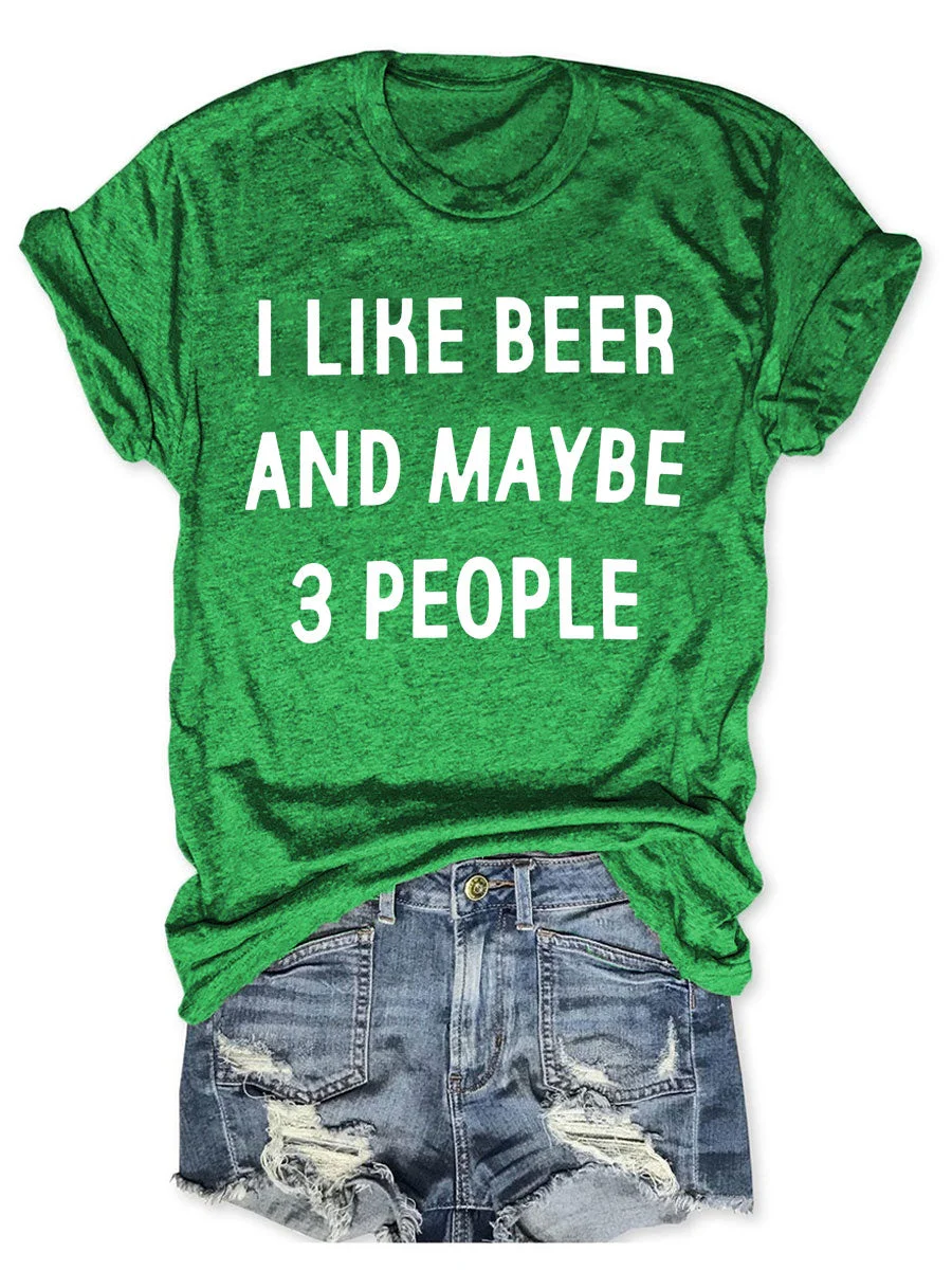 I Like Beer And Maybe 3 People T-shirt