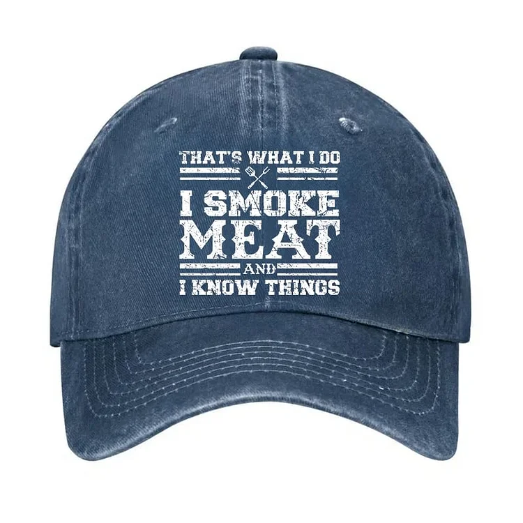 That's What I Do I Smoke Meat And I Know Things Funny Family Gathering Hats