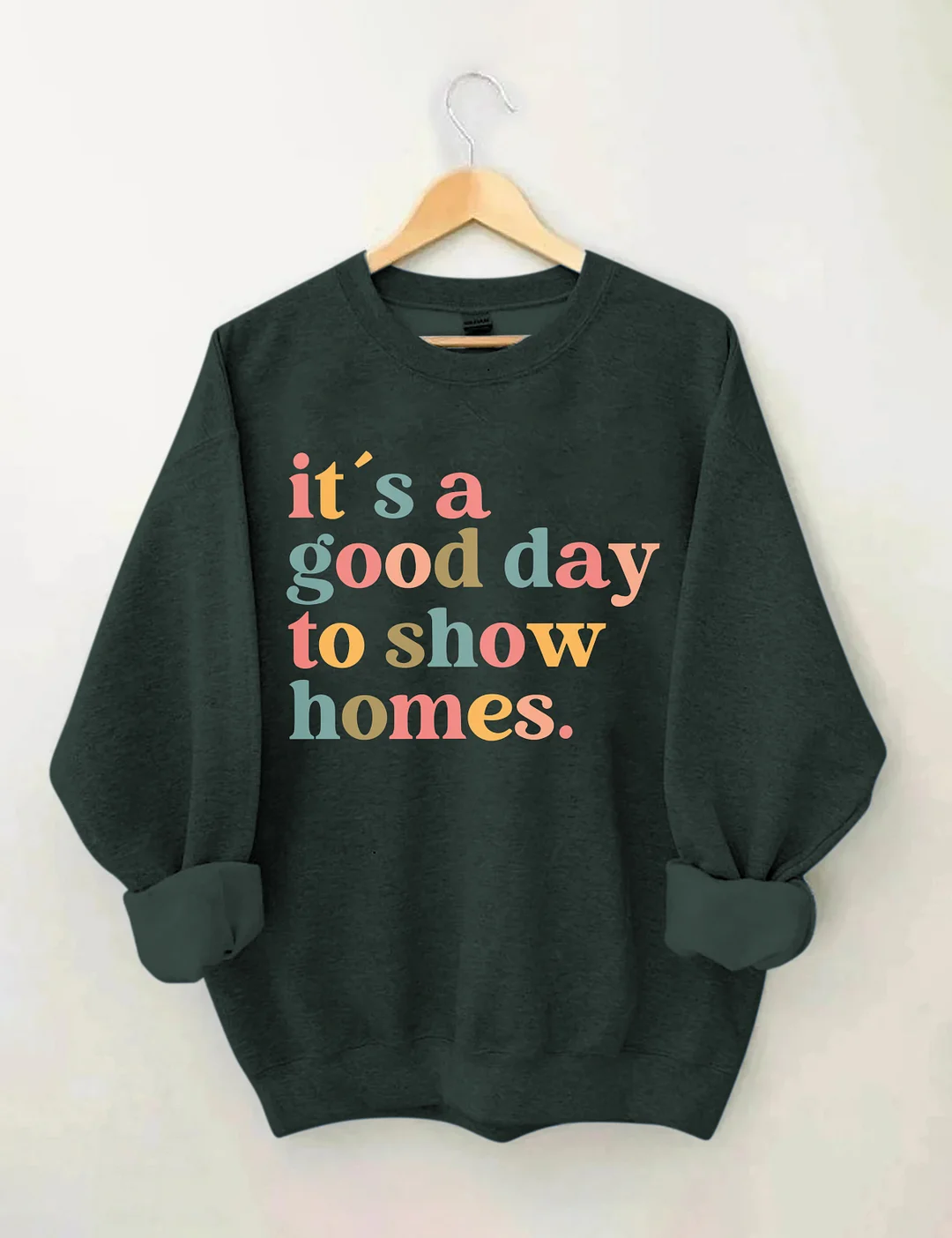 It's A Good Day To Show Homes Realtor Sweatshirt