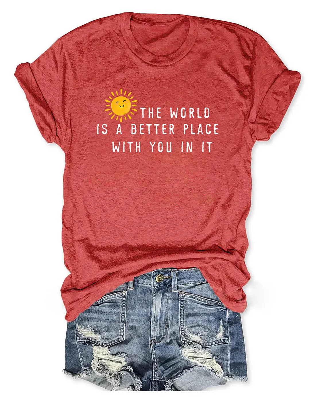 The World Is A Better Place With You In It T-shirt