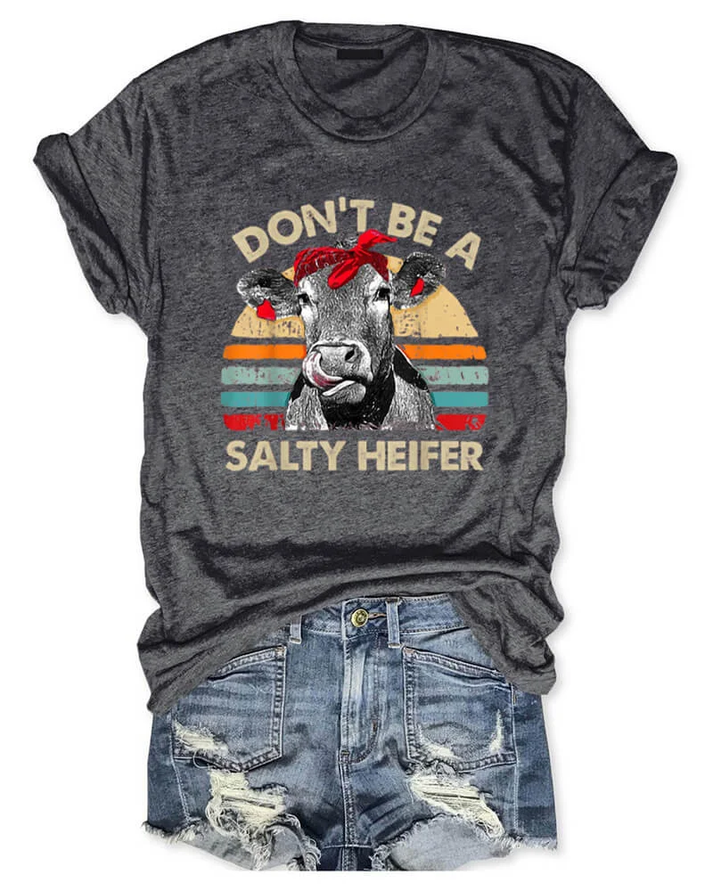 Don't Be A Salty Heifer T-Shirt