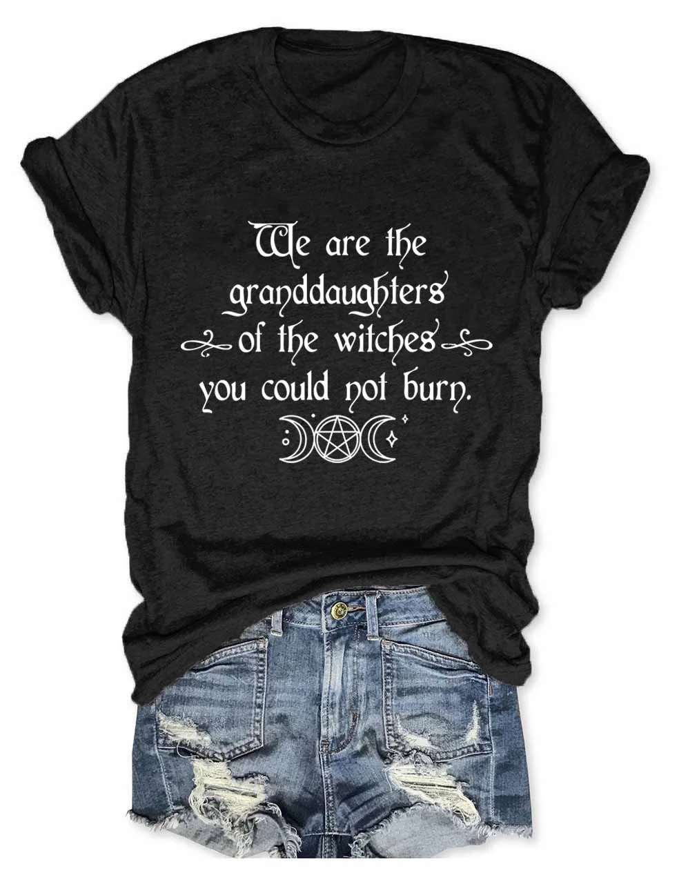 We Are the Granddaughters of the Witches You Could Not Burn Salem Witch T-Shirt