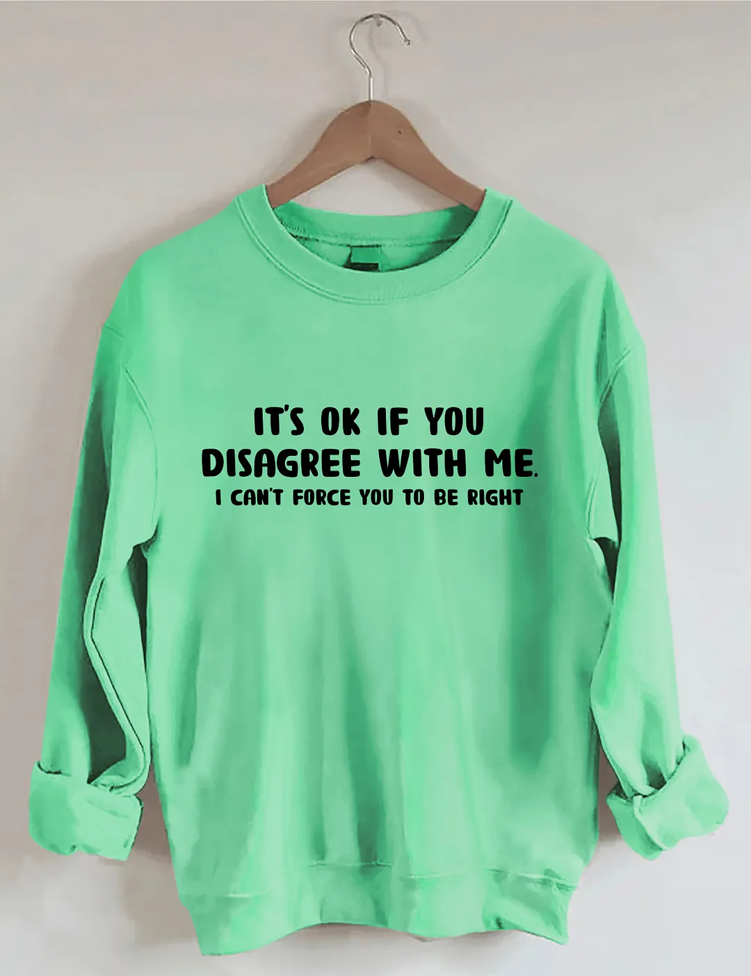 It's Ok If You Disagree With Me Sweatshirt