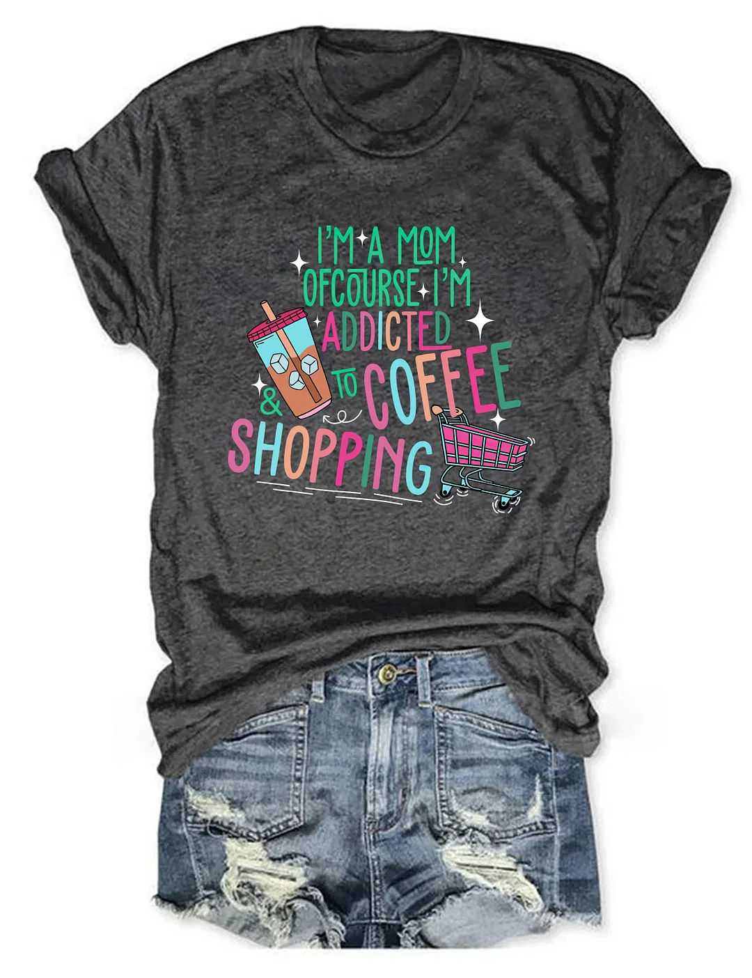 I'm A Mom Of Course I&rsquo;M Addicted To Coffee & Shopping T-shirt