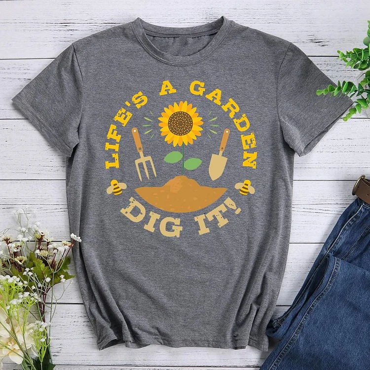 life is a garden dig it Round Neck T-shirt