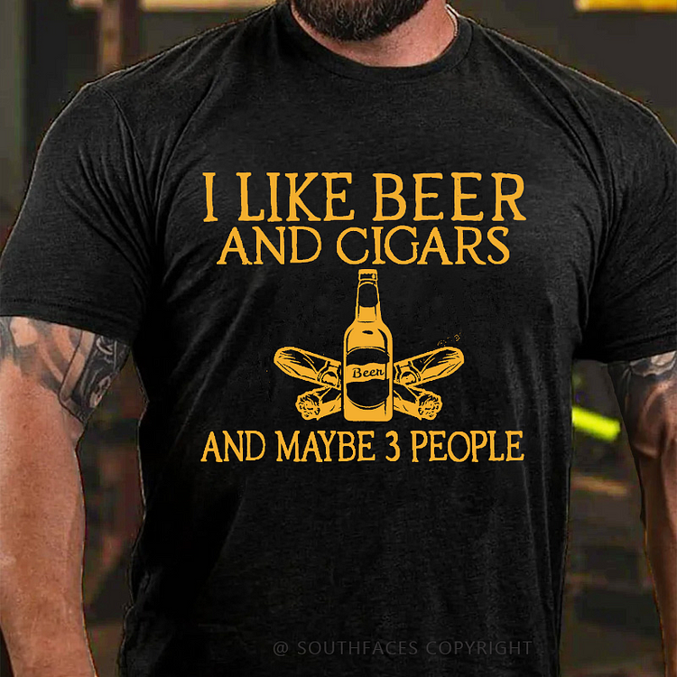 I Like Beer And Cigars And Maybe 3 People T-shirt
