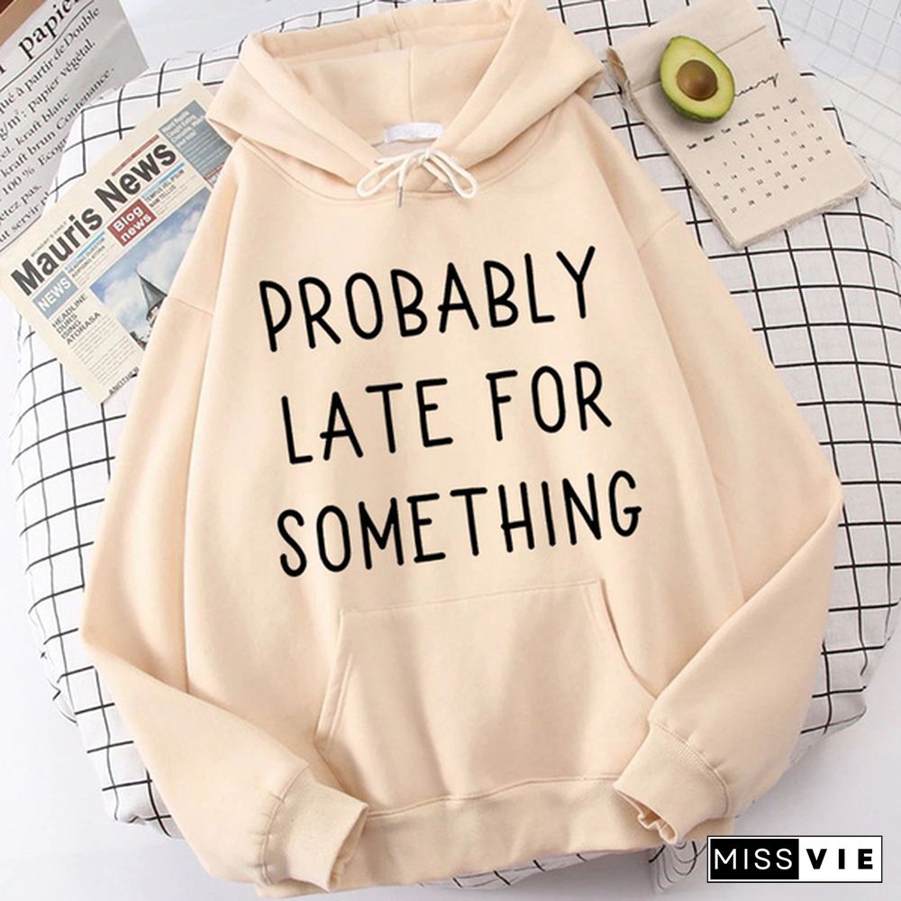 Fashion Probably Late For Something Printed Hoodies Spring Autumn Winter Long Sleeve