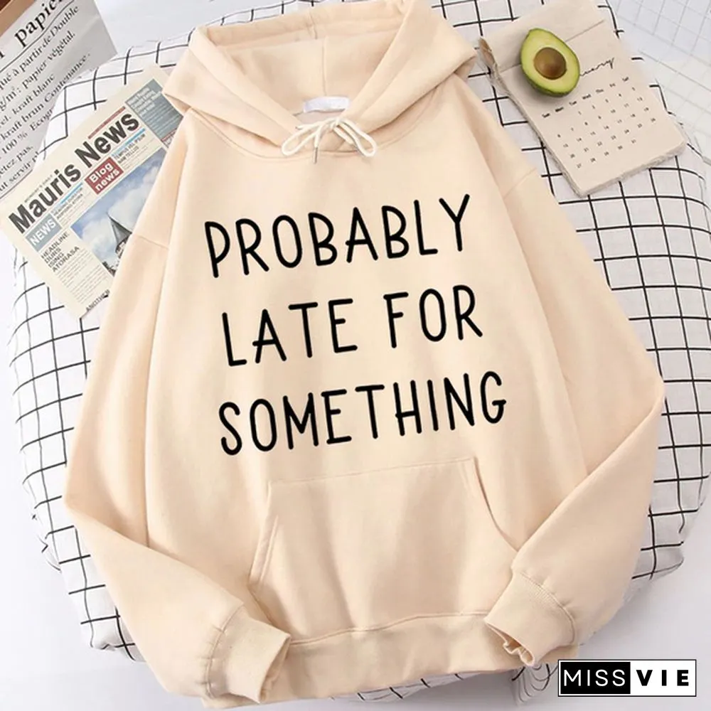 Fashion Probably Late For Something Printed Hoodies Spring Autumn Winter Long Sleeve