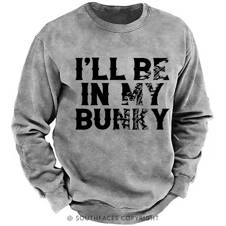 I'll Be In My Bunky Funny Custom Men's Sweatshirt