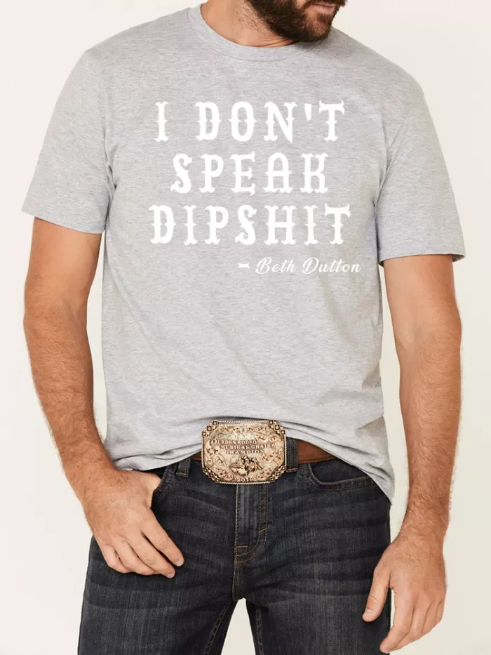 Beth Dutton's Quote I Don't Speak Dipshit Loose Casual Wear Tee With Oversize 5XL For Men