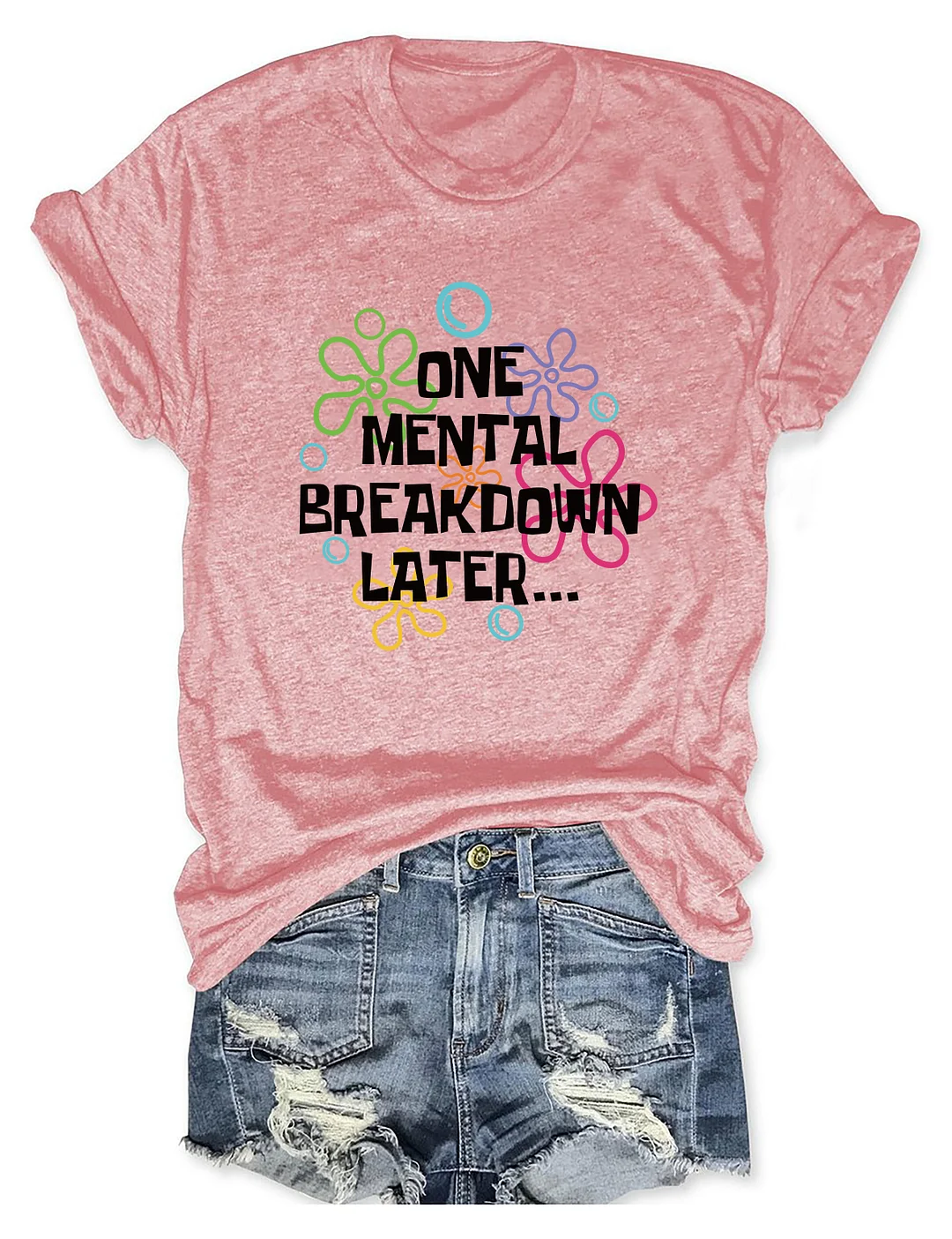 One Mental Breakdown Later T-Shirt