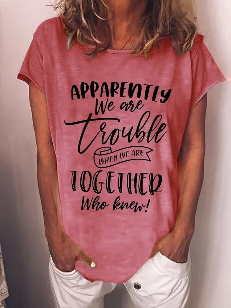 Bestdealfriday Apparently We Are Trouble Short Sleeve Letter Women Tee