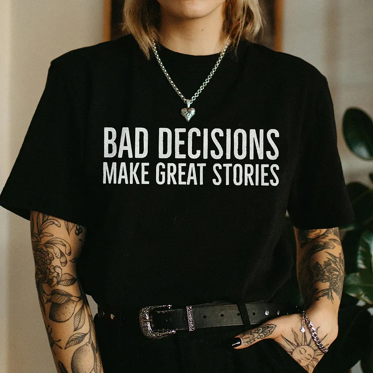 Bad Decisions Make Great Stories T-shirt