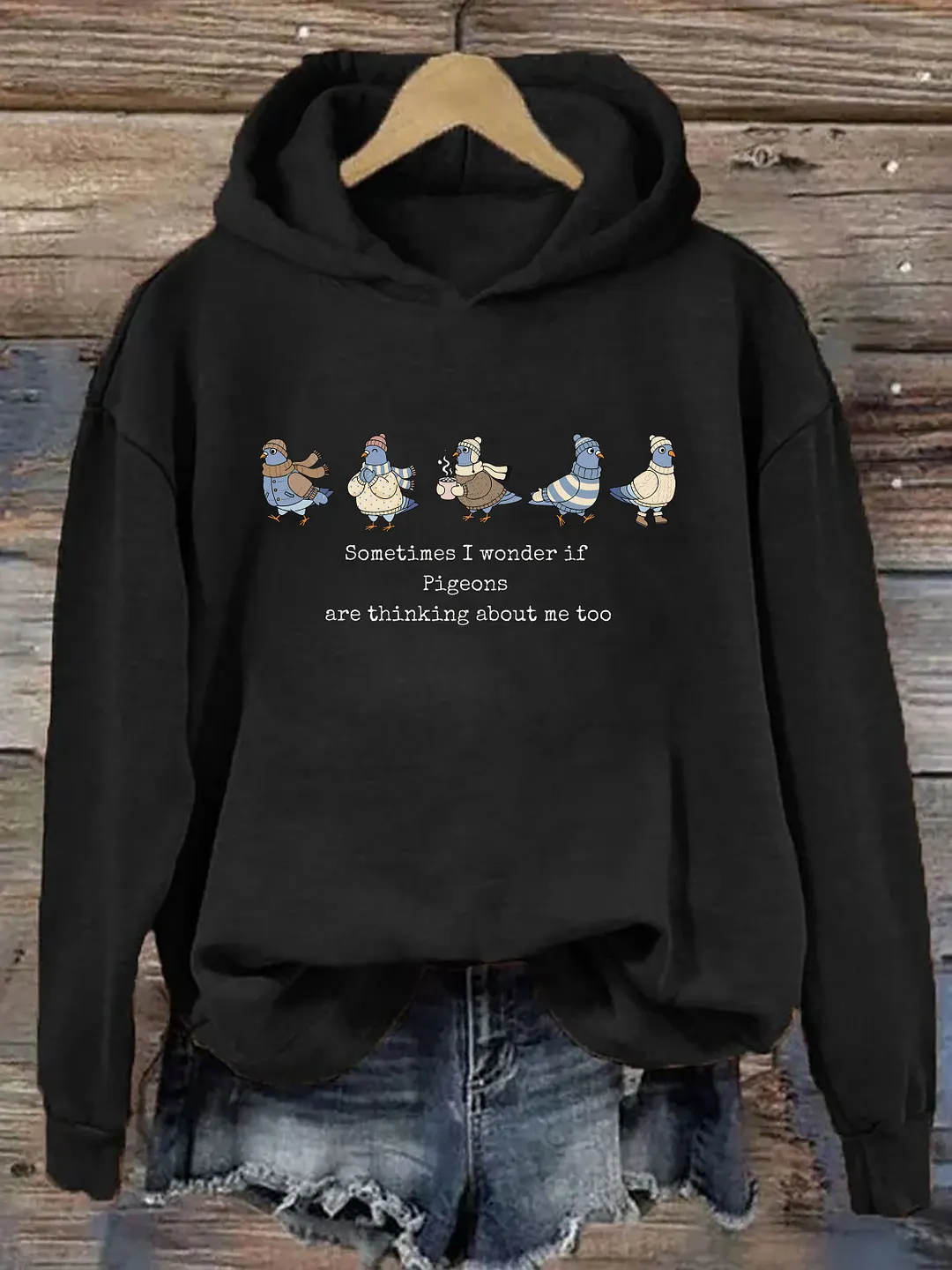 Sometimes I Wonder If Pigeons Are Thinking About Me Too Hoodie