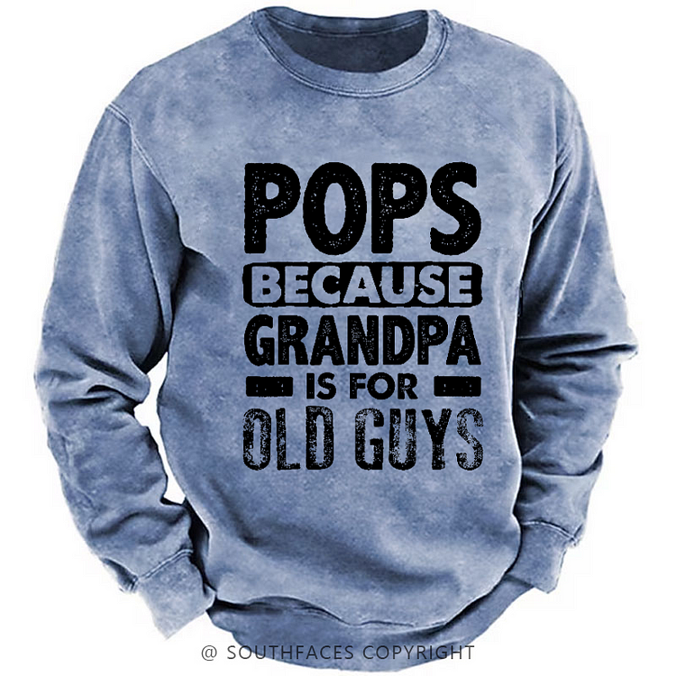 Pops Because Grandpa Is For Old Guys Sweatshirt