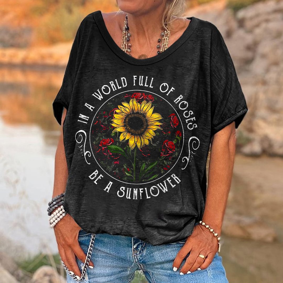 Women's In A World Of Roses Be A Sunflower Print T-shirt