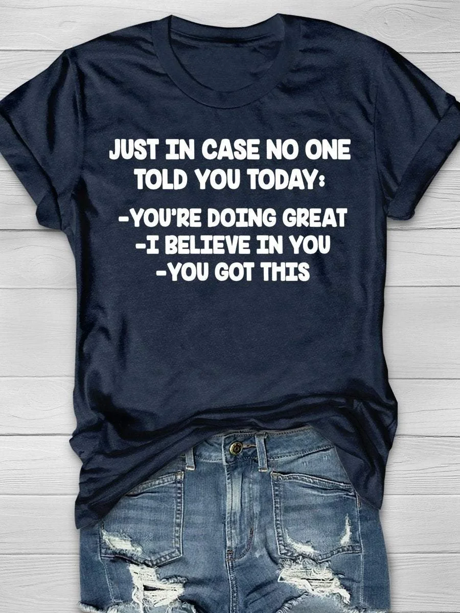 Just In Case No One Told You Today You're Doing Great I Believe In You You Got This Funny Teacher Print Short Sleeve T-shirt