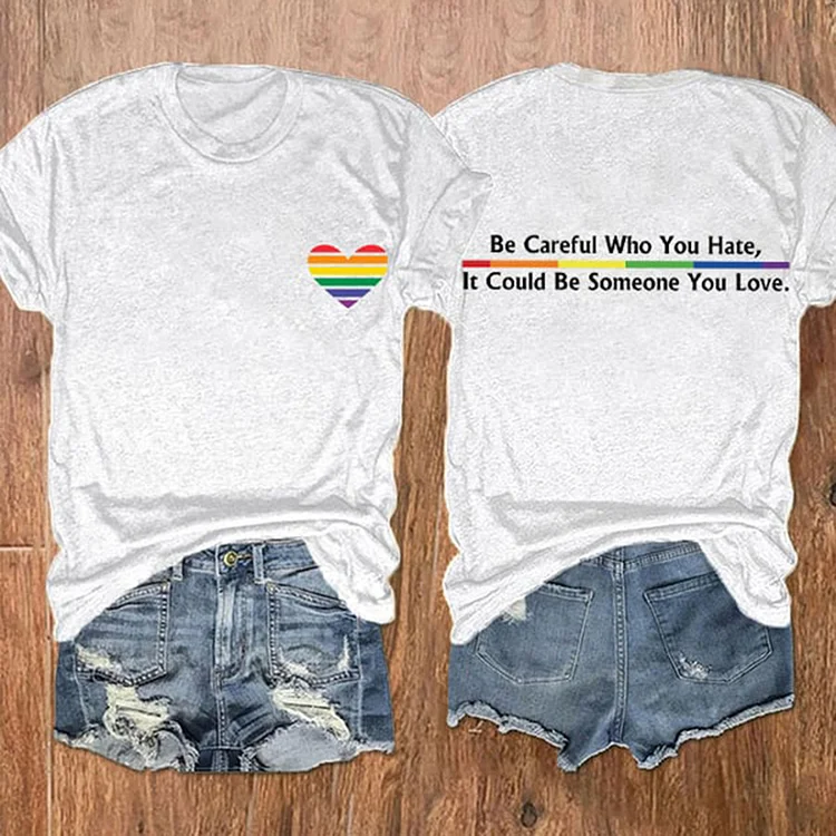 VChics Be Careful Who You Hate, It Could Be Someone You Love Reversible Print T-Shirt