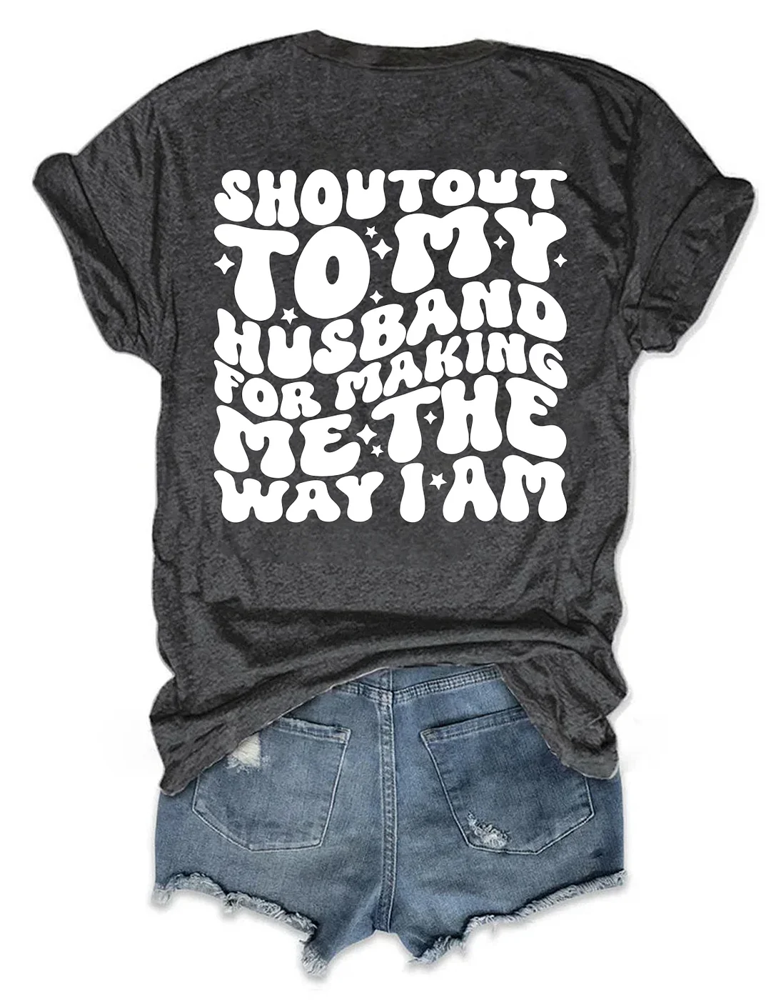 Shoutout To My Husband For Making Me The Way I Am T-Shirt