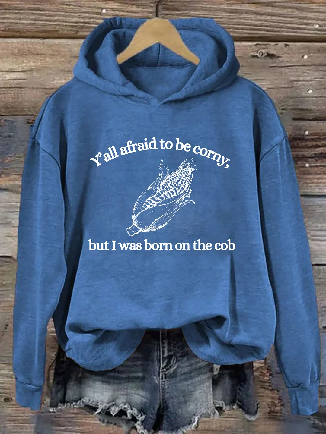 Y'all Afraid To Be Corny But I Was Born On The Cob Hoodie