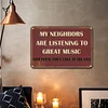 My Neighbors Are Listening To Great Music - Vintage Metal Signs - 20*30cm/30*40cm - Warning
