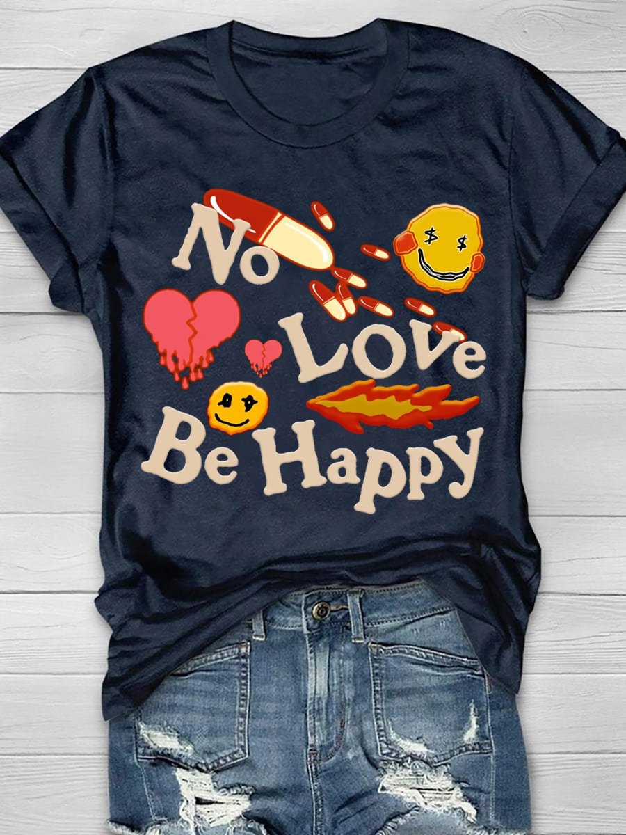 No Love Be Happy  Print Short Sleeve T-Shirt