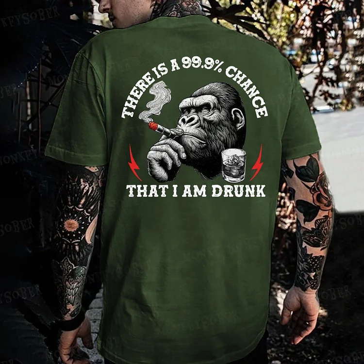There Is A 99.9% Chance That I Am Drunk Monkey T-shirt