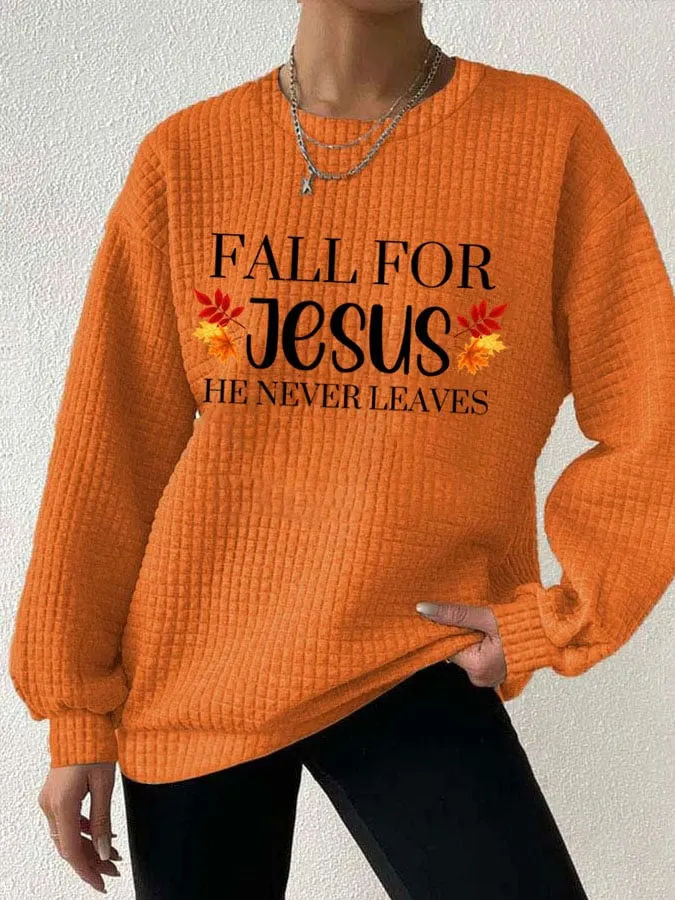 Women's Fall For Jesus He Never Leaves Print Sweatshirt 