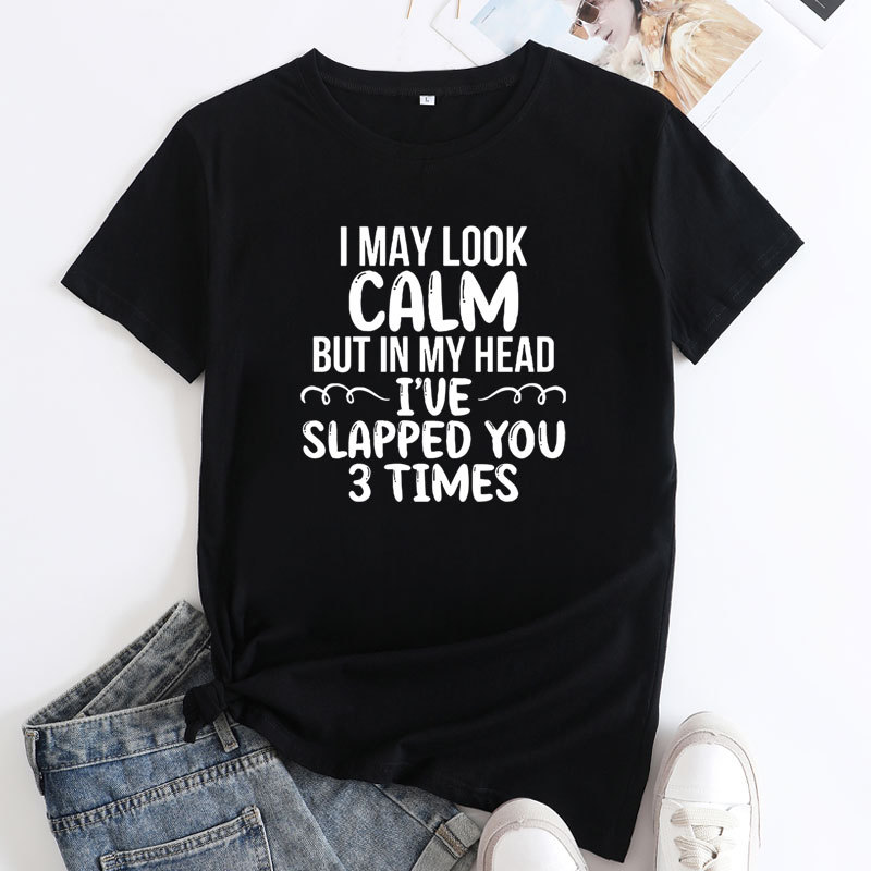 I May Look Calm But in My Head I’ve Slapped You 3 Times Women's Cotton T-Shirt | ARKGET