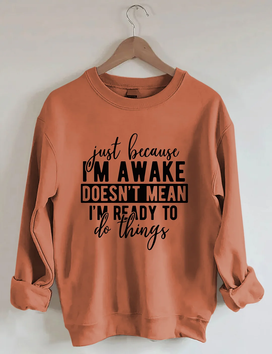Just Because I'm Awake Sweatshirt